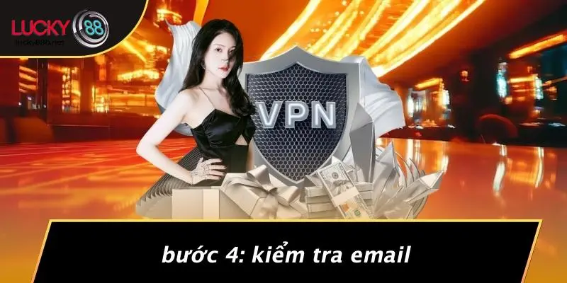 Bước 4: Kiểm Tra Email