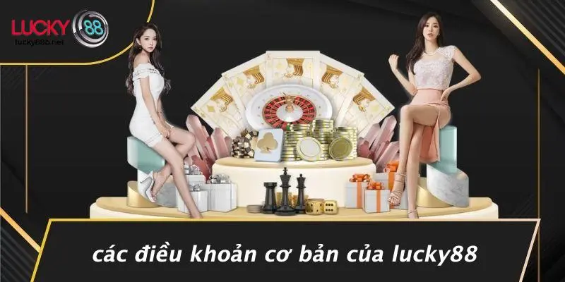 Các Điều Khoản Cơ Bản Của LUCKY88