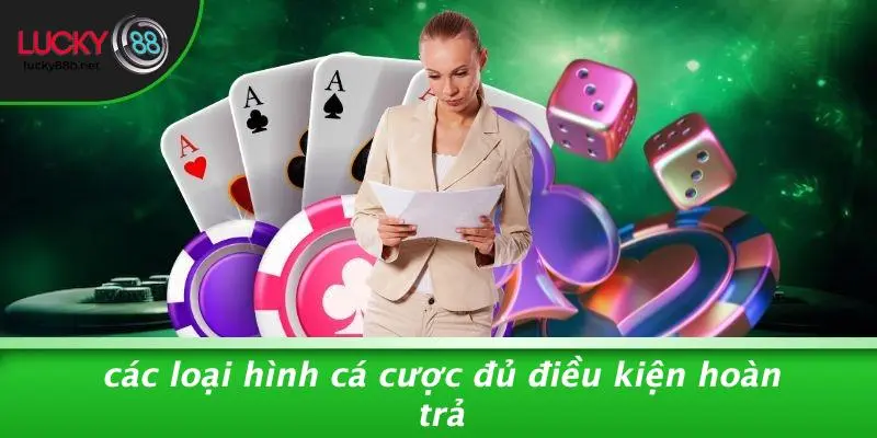 Các Loại Hình Cá Cược Đủ Điều Kiện Hoàn Trả