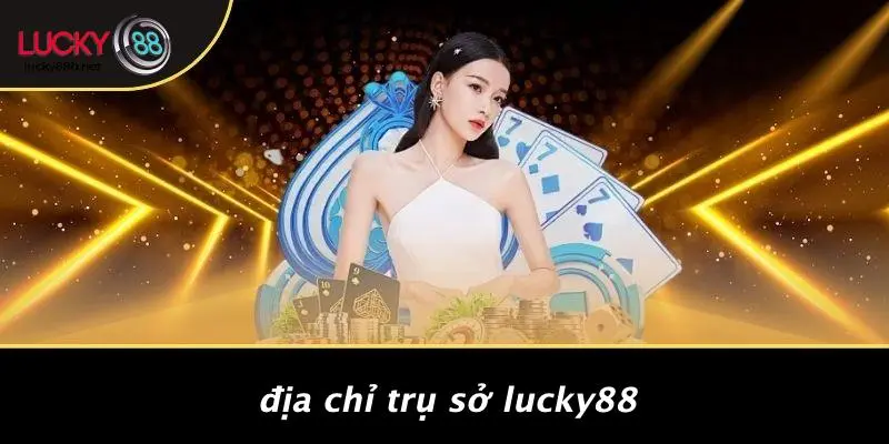 Địa Chỉ Trụ Sở LUCKY88