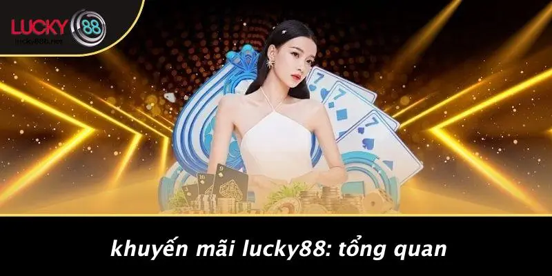 Khuyến Mãi LUCKY88: Tổng Quan