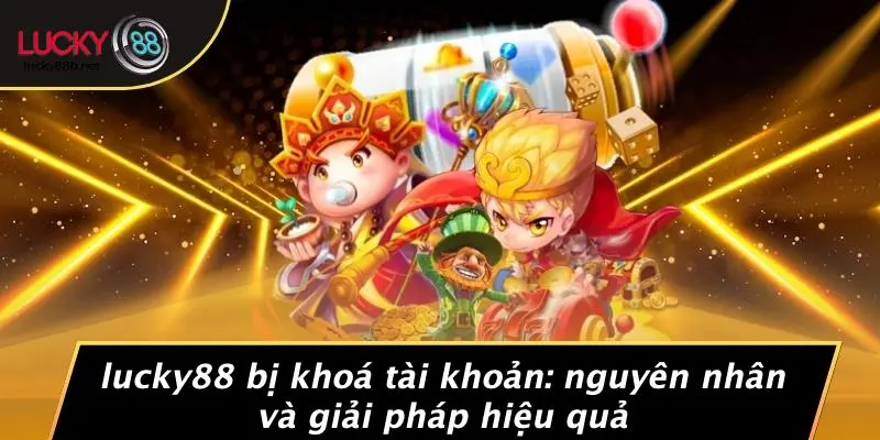 LUCKY88 Bị Khoá Tài Khoản