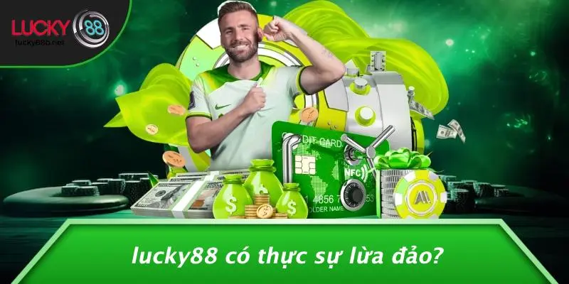 LUCKY88 Có Thực Sự Lừa Đảo?