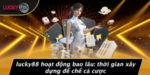 LUCKY88 Hoạt Động Bao Lâu