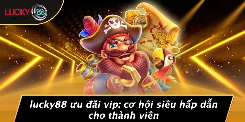 LUCKY88 Ưu Đãi Vip
