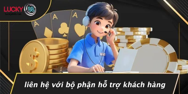 Liên Hệ Với Bộ Phận Hỗ Trợ Khách Hàng