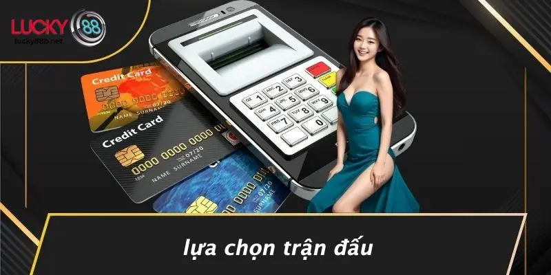 Lựa Chọn Trận Đấu