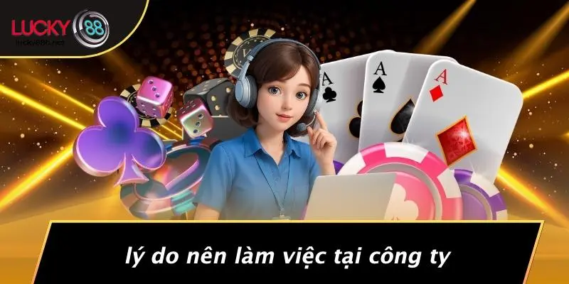 Lý Do Nên Làm Việc Tại Công Ty