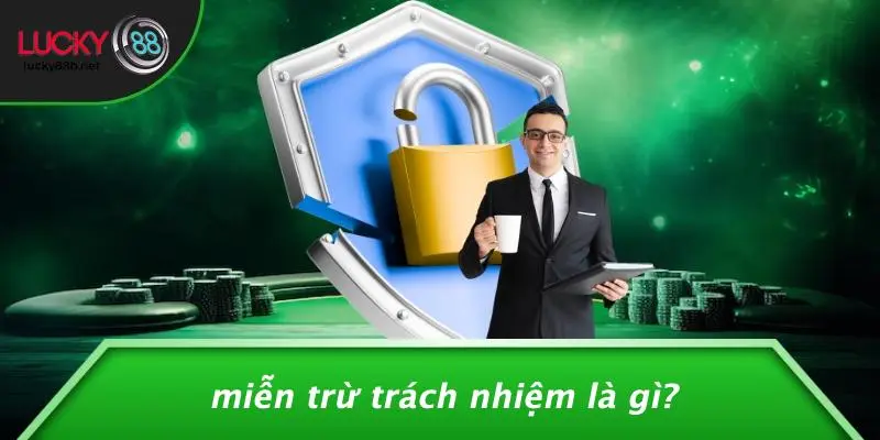 Miễn Trừ Trách Nhiệm Là Gì?
