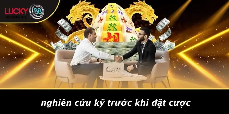 Nghiên Cứu Kỹ Trước Khi Đặt Cược