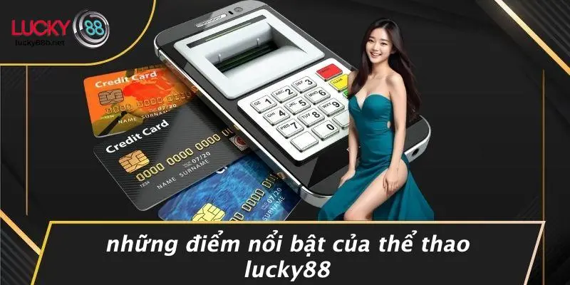 Những Điểm Nổi Bật Của Thể Thao LUCKY88