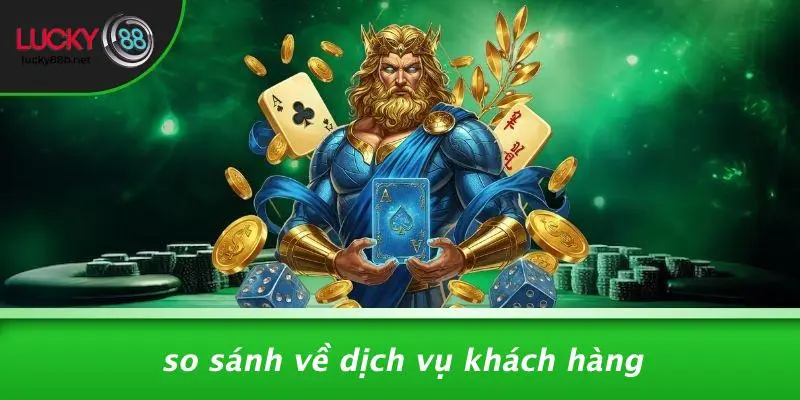 So Sánh Về Dịch Vụ Khách Hàng