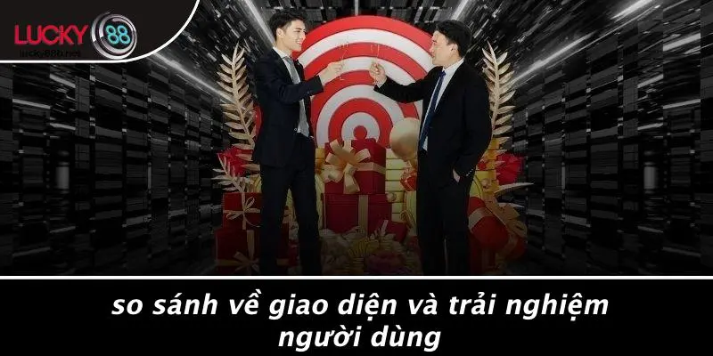 So Sánh Về Giao Diện Và Trải Nghiệm Người Dùng
