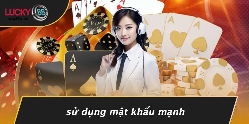 Sử Dụng Mật Khẩu Mạnh
