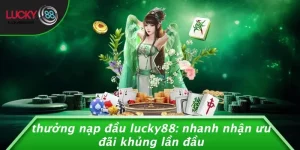 Thưởng Nạp Đầu LUCKY88