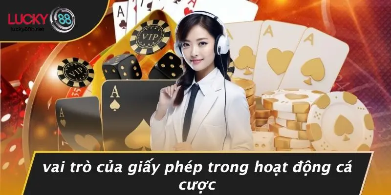 Vai Trò Của Giấy Phép Trong Hoạt Động Cá Cược