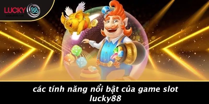 Các Tính Năng Nổi Bật Của Game Slot LUCKY88