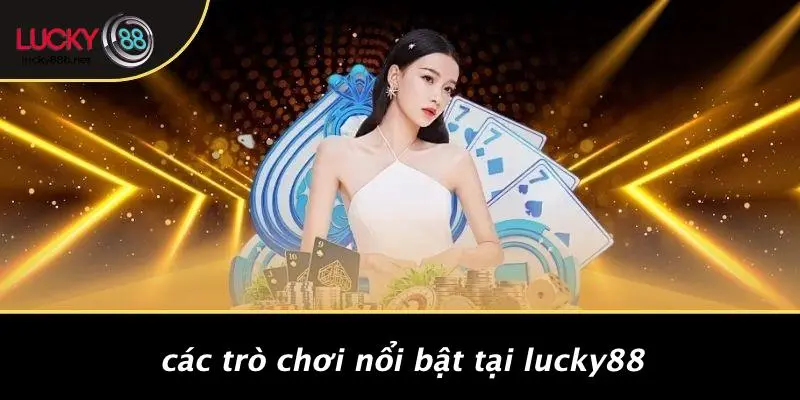Các Trò Chơi Nổi Bật Tại LUCKY88