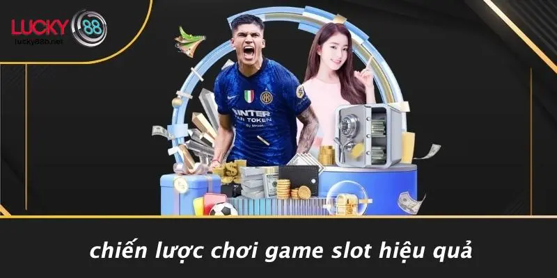 Chiến Lược Chơi Game Slot Hiệu Quả