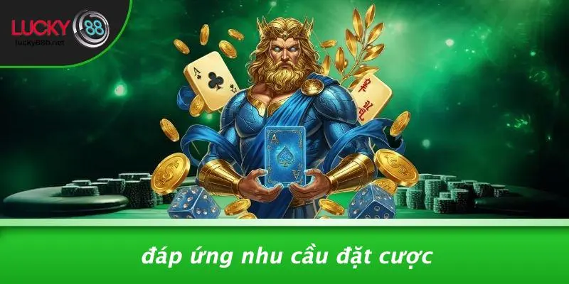 Đáp Ứng Nhu Cầu Đặt Cược
