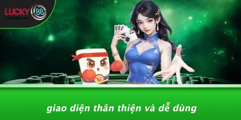 Giao Diện Thân Thiện Và Dễ Dùng