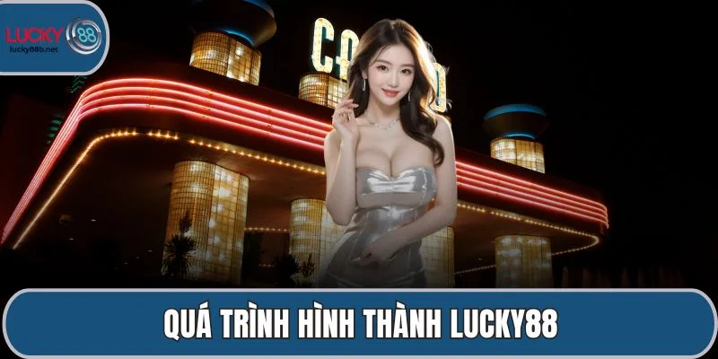 Quá trình hình thành LUCKY88