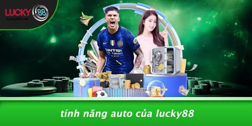 Tính Năng Auto Của LUCKY88